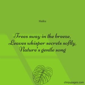 a nature haiku about trees Trees sway in the breeze, Leaves whisper secrets softly, Nature’s gentle song