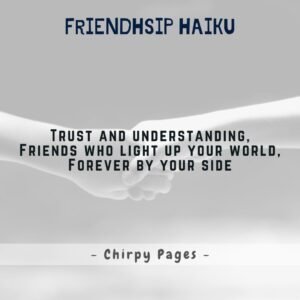friendship haiku about trust Trust and understanding, Friends who light up your world, Forever by your side
